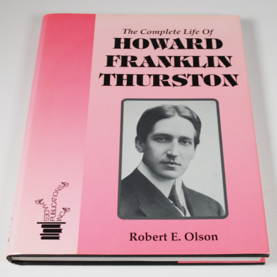 Complete Life of Howard Franklin Thurston Volume 1; Robert Olson