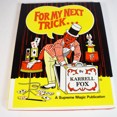 For My Next Trick: Karrell Fox autographed to Doc Mossey: 1986