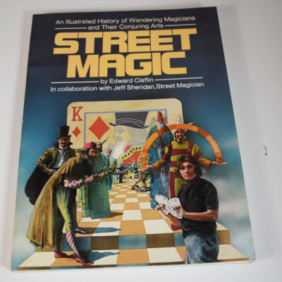 Street Magic: An Illustrated History of Wandering Magicians and Their Conjuring Arts/ Claflin and Sheridan